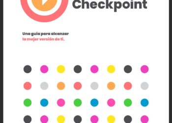 Lanzan guía The Checkpoint , una herramienta enfocada en facilitar el alcance de tu mejor versión personal y profesional